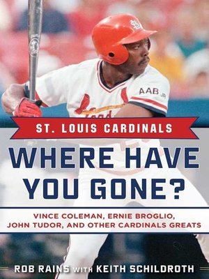 cover image of St. Louis Cardinals: Where Have You Gone? Vince Coleman, Ernie Broglio, John Tudor, and Other Cardinals Greats